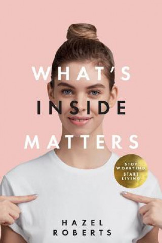 Könyv What's Inside Matters: Volume 1 Hazel Roberts