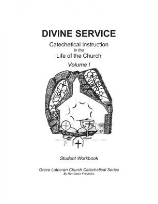 Książka Divine Service, Catechetical Instruction in the Life of the Church, Volume I, Student Workbook Galen Friedrichs