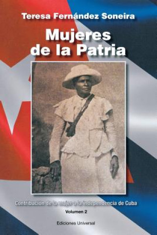 Kniha Mujeres de la Patria. Contribuci n de la Mujer a la Independencia de Cuba II FERNANDEZ SONEIRA TERESA FERNANDEZ SONEIRA