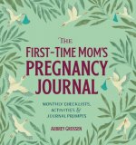 Könyv The First-Time Mom's Pregnancy Journal: Monthly Checklists, Activities, & Journal Prompts Aubrey Grossen