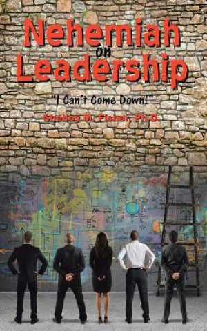 Könyv Nehemiah on Leadership Fisher Ph.D Shelley M. Fisher
