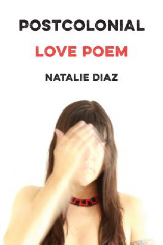 Kniha Postcolonial Love Poem Natalie Diaz