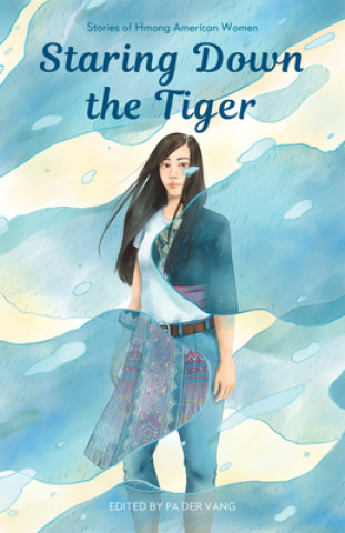 Buch Staring Down the Tiger: Stories of Hmong American Women Pa der Vang