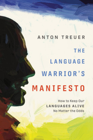 Buch The Language Warrior's Manifesto: How to Keep Our Languages Alive No Matter the Odds Anton Treuer