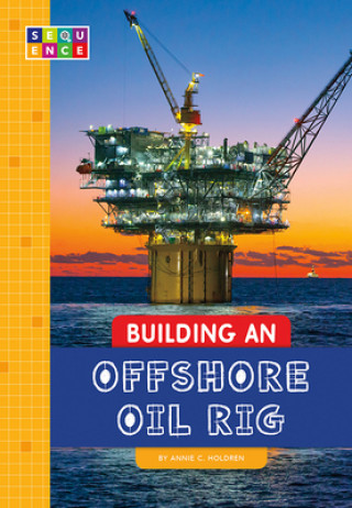 Kniha Building an Offshore Oil Rig Annie C. Holdren