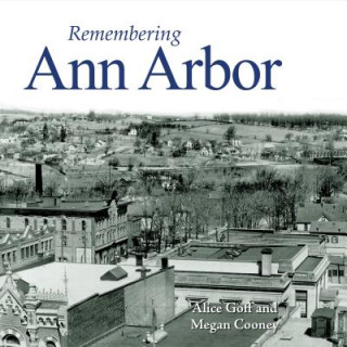 Knjiga Remembering Ann Arbor Alice Goff