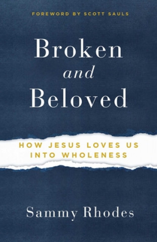 Kniha Broken and Beloved: How Jesus Loves Us Into Wholeness Sammy Rhodes