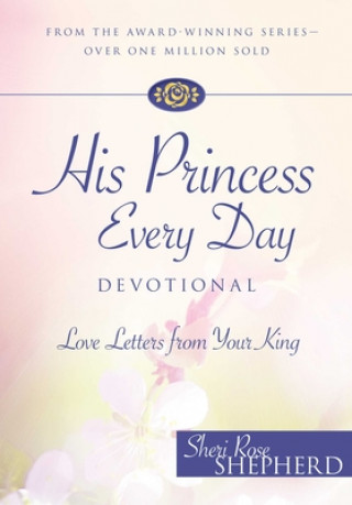 Kniha His Princess Every Day Devotional: Love Letters from Your King Sheri Rose Shepherd