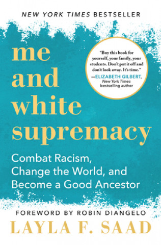 Kniha Me and White Supremacy: Combat Racism, Change the World, and Become a Good Ancestor Layla F. Saad