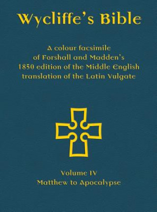 Carte Wycliffe's Bible - A colour facsimile of Forshall and Madden's 1850 edition of the Middle English translation of the Latin Vulgate Josiah Forshall