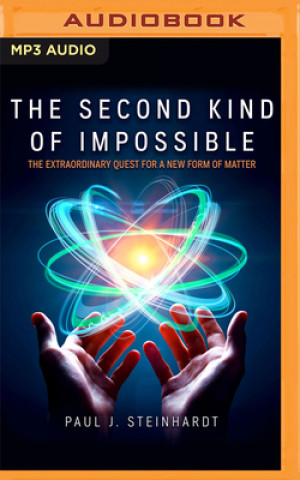 Digital The Second Kind of Impossible: The Extraordinary Quest for a New Form of Matter Paul J. Steinhardt