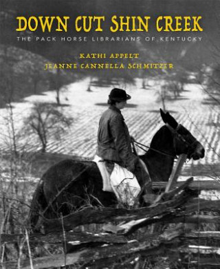 Kniha Down Cut Shin Creek: The Pack Horse Librarians of Kentucky Kathi Appelt