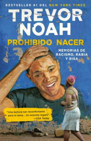 Knjiga Prohibido Nacer: Memorias de Racismo, Rabia Y Risa. / Born a Crime: Stories from a South African Childhood: Memorias de Racismo, Rabia Y Risa. Trevor Noah