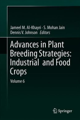 Kniha Advances in Plant Breeding Strategies: Industrial  and Food Crops Jameel M. Al-Khayri