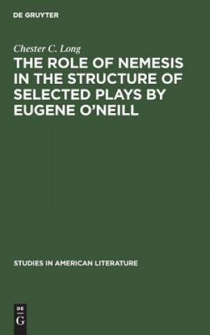 Carte role of Nemesis in the structure of selected plays by Eugene O'Neill Chester C Long