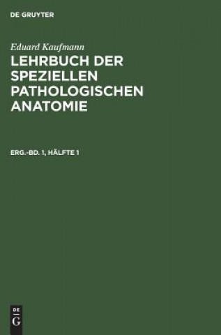 Kniha Eduard Kaufmann: Lehrbuch Der Speziellen Pathologischen Anatomie. Erganzungsband 1, Halfte 1 Eduard Kaufmann