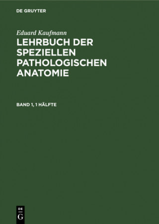 Kniha Eduard Kaufmann: Lehrbuch Der Speziellen Pathologischen Anatomie. Band 1 Eduard Kaufmann