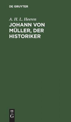 Buch Johann von Muller, der Historiker A H L Heeren