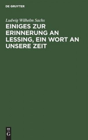 Knjiga Einiges Zur Erinnerung an Lessing, Ein Wort an Unsere Zeit Ludwig Wilhelm Sachs