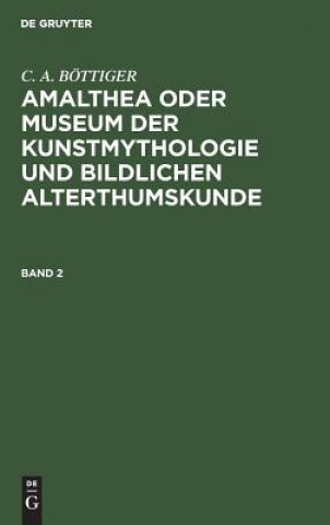 Carte Amalthea Oder Museum Der Kunstmythologie Und Bildlichen Alterthumskunde C a Bottiger