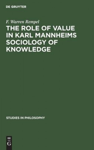 Buch role of value in Karl Mannheims sociology of knowledge F. Warren Rempel