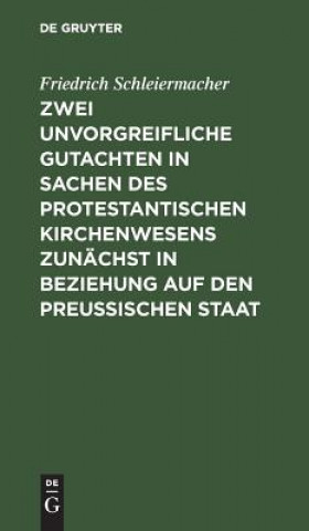 Kniha Zwei unvorgreifliche Gutachten in Sachen des protestantischen Kirchenwesens zunachst in Beziehung auf den Preussischen Staat Friedrich Schleiermacher