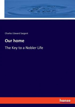 Knjiga Our home Sargent Charles Edward Sargent