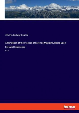 Книга Handbook of the Practice of Forensic Medicine, Based upon Personal Experience Casper Johann Ludwig Casper