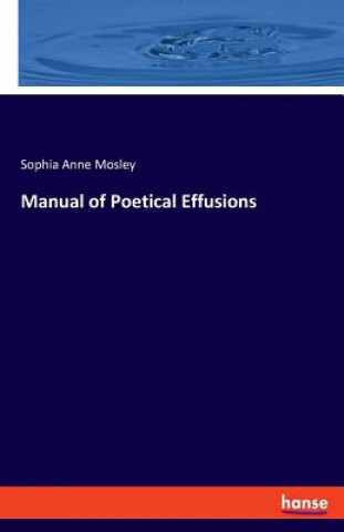 Kniha Manual of Poetical Effusions Mosley Sophia Anne Mosley