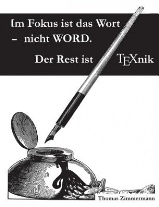 Kniha Im Fokus ist das Wort - nicht WORD. Der Rest ist TEXnik Thomas Zimmermann