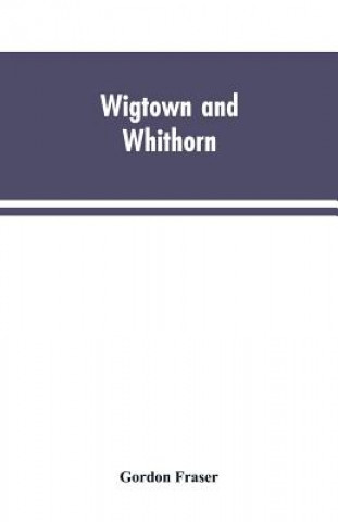 Libro Wigtown and Whithorn Fraser Gordon Fraser