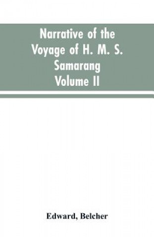 Książka Narrative of the voyage of H. M. S. Samarang, during the years 1843-46; employed surveying the islands of the Eastern archipelago; accompanied by a br Belcher Edward Belcher