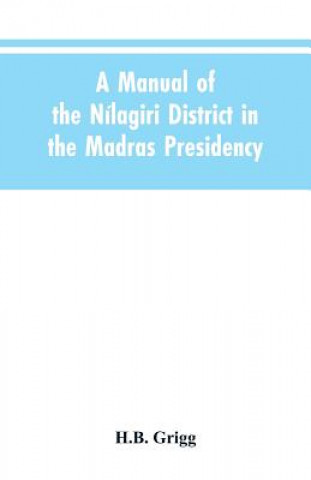 Könyv manual of the Nilagiri district in the Madras Presidency Grigg H.B. Grigg