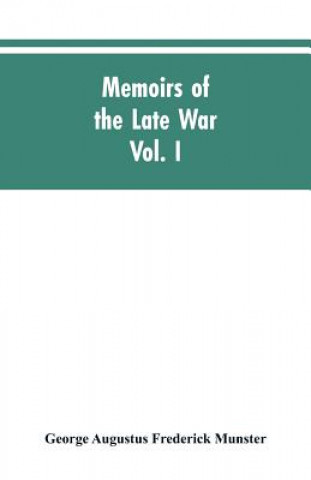 Knjiga Memoirs of the Late War Munster George Augustus Frederick Munster