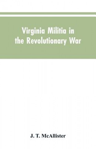 Kniha Virginia Militia in the Revolutionary War McAllister J. T. McAllister