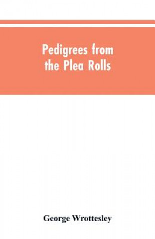 Libro Pedigrees from the plea rolls Wrottesley George Wrottesley