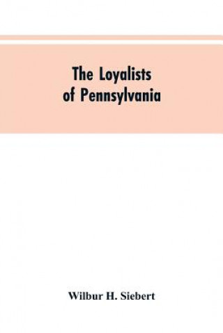 Carte Loyalists of Pennsylvania Siebert Wilbur H. Siebert