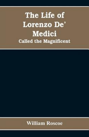 Carte Life of Lorenzo De' Medici Roscoe William Roscoe