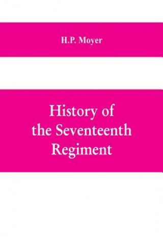 Kniha History of the Seventeenth regiment, Pennsylvania volunteer cavalry or one hundred and sixty-second in line of Pennsylvania volunteer regiments, war t H.P. MOYER