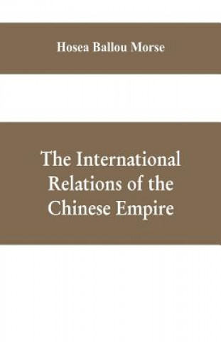 Carte international relations of the Chinese empire HOSEA BALLOU MORSE