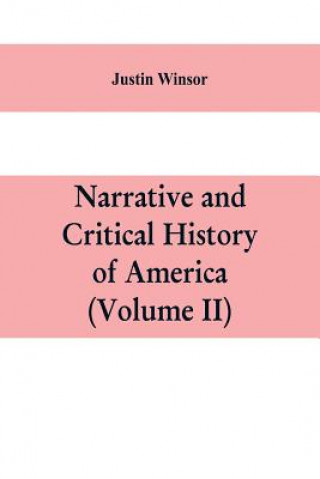 Carte Narrative and critical history of America (Volume II) JUSTIN WINSOR