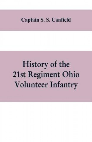 Książka History of the 21st regiment Ohio volunteer infantry, in the war of the rebellion CAPT S. S. CANFIELD