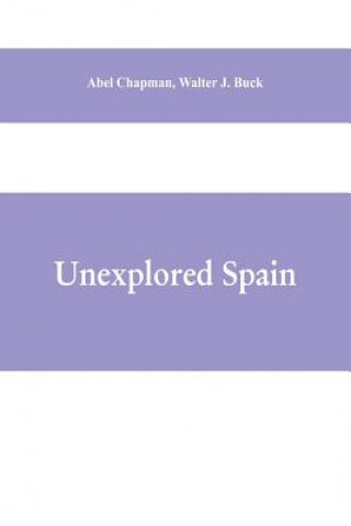 Knjiga Unexplored Spain WALTER J. B CHAPMAN