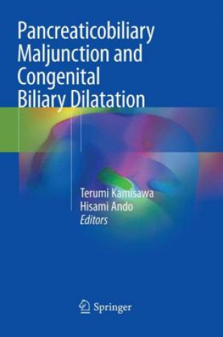 Kniha Pancreaticobiliary Maljunction and Congenital Biliary Dilatation Terumi Kamisawa