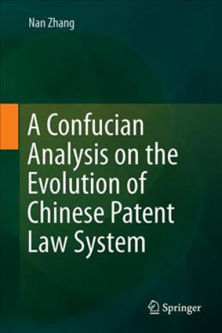 Kniha Confucian Analysis on the Evolution of Chinese Patent Law System Nan Zhang