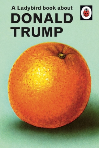 Könyv Ladybird Book About Donald Trump Jason Hazeley
