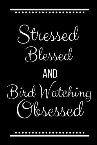 Książka Stressed Blessed Bird Watching Obsessed: Funny Slogan -120 Pages 6 X 9 Journals Cool Press