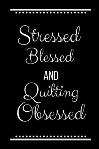 Carte Stressed Blessed Quilting Obsessed: Funny Slogan -120 Pages 6 X 9 Journals Cool Press