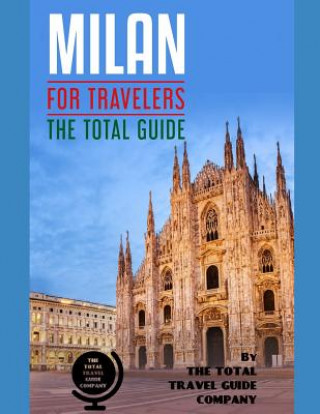 Carte MILAN FOR TRAVELERS. The total guide: The comprehensive traveling guide for all your traveling needs. By THE TOTAL TRAVEL GUIDE COMPANY The Total Travel Guide Company