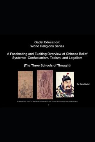 Kniha A Fascinating and Exciting Overview of Chinese Belief Systems: Confucianism, Taoism, and Legalism: (Full Instructor Script for Slideshow Presentation, Cara Gadel